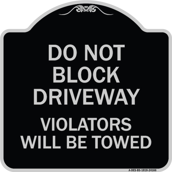 Do Not Block Driveway Violators Will Towed Heavy-Gauge Aluminum Sign, 18" x 18", BS-1818-24166